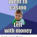 8 anglických memes z herny, kterým porozumí jen vzdělaní Rotčildové - went-to-casino-left-with-money-funny-casino-memes-53137828